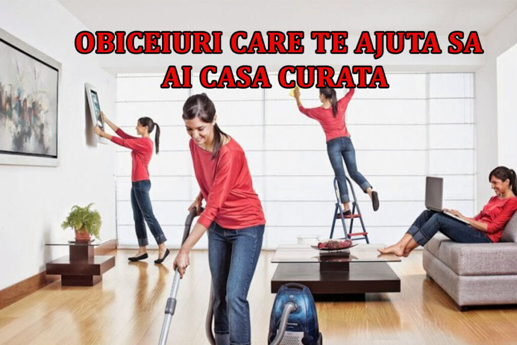 Obiceiuri ale oamenilor care au mereu curat în casă
