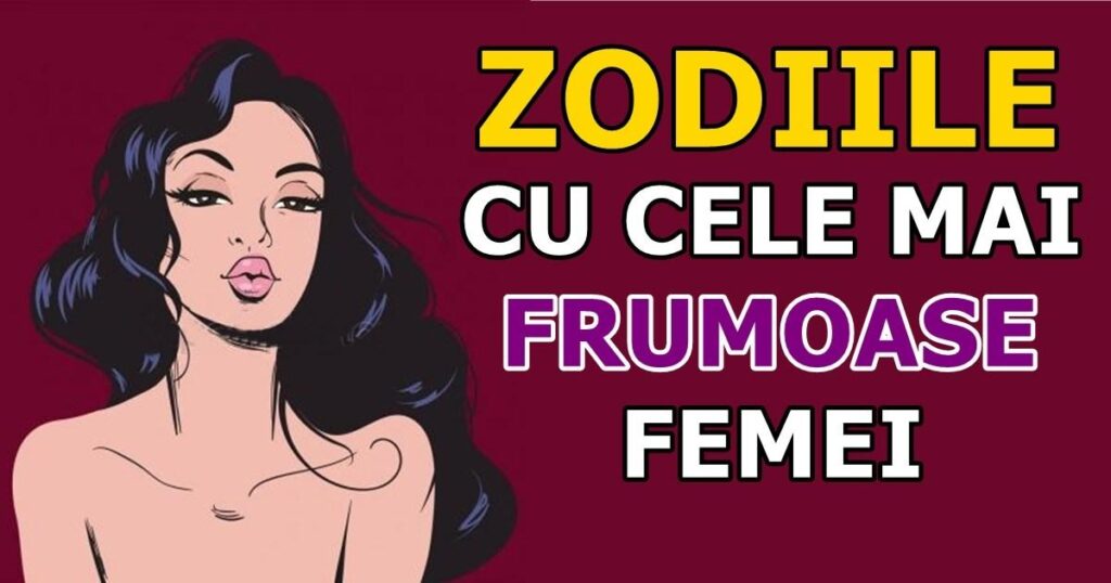 Acestea sunt cele mai frumoase 3 femei dintre toate semnele zodiacale
