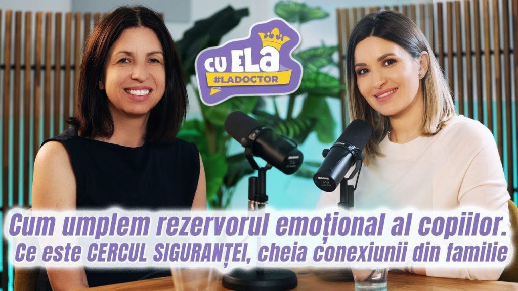 CERCUL SIGURANȚEI - Cheia conexiunii din familie cu Camelia Măianu | Podcast Cu Ela la doctor #34